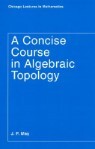 A Concise Course in Algebraic Topology                                                                                                                 (Paperback, 2nd)