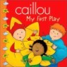 Caillou : My First Play