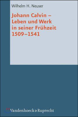 Johann Calvin: Leben Und Werk In Seiner Fruhzeit 1509-1541