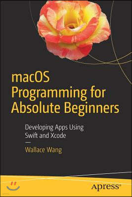 Macos Programming for Absolute Beginners: Developing Apps Using Swift and Xcode