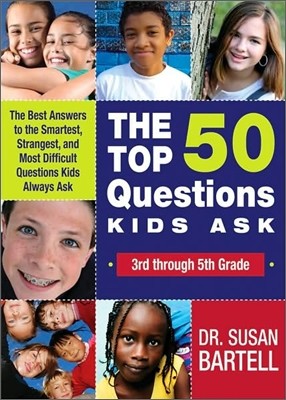 The Top 50 Questions Kids Ask (3rd Through 5th Grade)