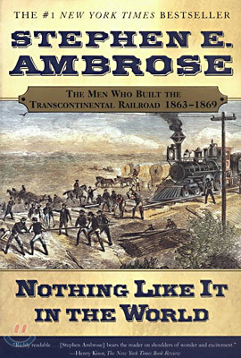 Nothing Like It in the World: The Men Who Built the Transcontinental Railroad 1863-1869