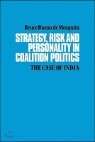 Strategy, Risk and Personality in Coalition Politics