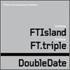 FT ���Ϸ��� (FTISLAND) - Double Date