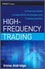 High-Frequency Trading : A Practical Guide to Algorithmic Strategies and Trading Systems