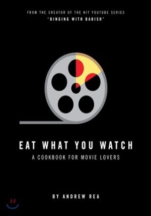 Eat What You Watch: A Cookbook for Movie Lovers