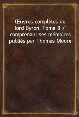 Uvres Completes De Lord Byron Tome Comprenant Ses Memoires