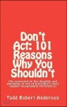Don't Act: 101 Reasons Why You Shouldn't