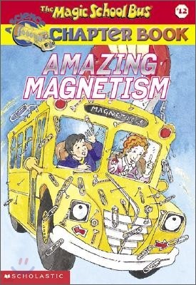 The Magic School Bus Science Chapter Book #12 : Amazing Magnetism
