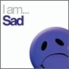 I Am Sad