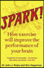 Spark! : The Revolutionary New Science of Exercise and the Brain