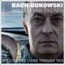 Willem Van Ekeren - Bach-Bukowski Walking And Living Through This