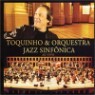 Toquinho & Orquestra Jazz Sinfonica - Ao Vivo