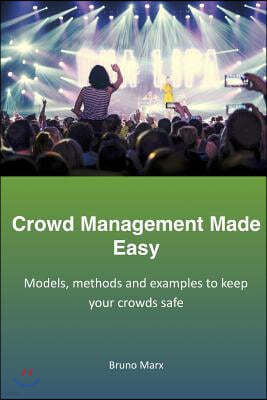 Crowd Management Made Easy: Models, methods and examples to keep your crowds safe
