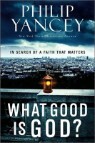 What Good Is God? : In Search of a Faith That Matters