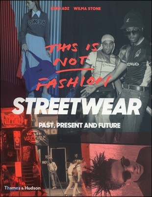 This Is Not Fashion: Streetwear Past, Present and Future