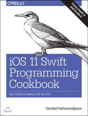 IOS 11 Swift Programming Cookbook: Solutions and Examples for IOS Apps