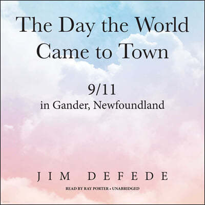 The Day the World Came to Town Lib/E: 9\/11 in Gander, Newfoundland