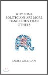 Why Some Politicians Are More Dangerous Than Others