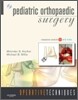 Operative Techniques : Pediatric Orthopaedic Surgery : Book, Website and DVD