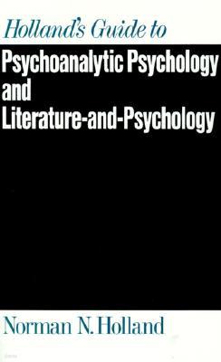 Holland's Guide to Psychoanalytic Psychology and Literature-And-Psychology