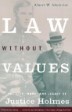 Law Without Values: The Life, Work, and Legacy of Justice Holmes                                    