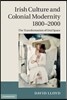 Irish Culture and Colonial Modernity 1800-2000