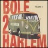 Bole 2 Harlem - Bole 2 Harlem, Vol. 1