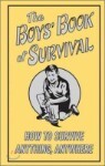 The Boys' Book : How To Survive Anything, Anywhere