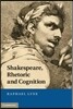 Shakespeare, Rhetoric and Cognition