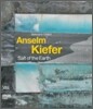 Anselm Kiefer : Salt of the Earth