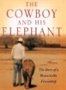 The Cowboy and His Elephant: The Story of a Remarkable Friendship