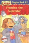 Arthur Chapter Book 22 : Francine the Superstar