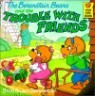 The Berenstain Bears and the Trouble with Friends