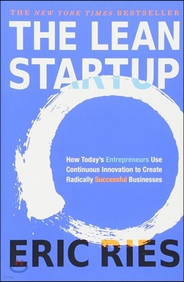 The Lean Startup : How Today's Entrepreneurs Use Continuous Innovation to Create Radically Successful Businesses