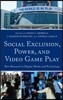 Social Exclusion, Power and Video Game Play