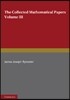 The Collected Mathematical Papers of James Joseph Sylvester