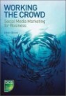 Working the Crowd : Social Media Marketing for Business