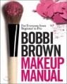 Bobbi Brown Makeup Manual : For Everyone from Beginner to Pro