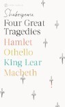 Four Great Tragedies : Hamlet; Othello; King Lear; Macbeth