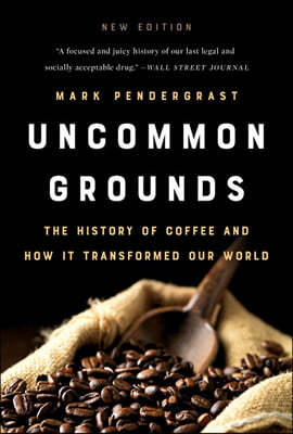 Uncommon Grounds: The History of Coffee and How It Transformed Our World
