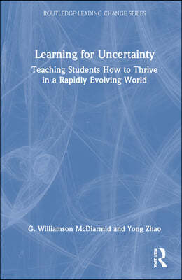 Learning for Uncertainty: Teaching Students How to Thrive in a Rapidly Evolving World
