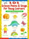 101 Science Poems & Songs for Young Learners: With Hands-On Activities