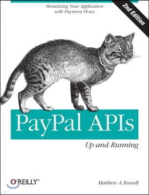 Paypal Apis: Up and Running: Monetizing Your Application with Payment Flows