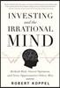 Investing and the Irrational Mind: Rethink Risk, Outwit Opti