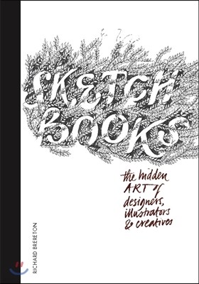 Sketchbooks: The Hidden Art of Designers, Illustrators & Creatives