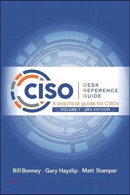 CISO Desk Reference Guide: A Practical Guide for CISOs
