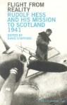 Flight from Reality: Rudolf Hess and His Mission to Scotland, 1941