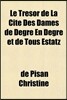 Le Tresor de La Cite Des Dames de Degre En Degre et de Tous Estatz
