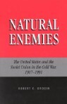Natural Enemies: The United States and the Soviet Union in the Cold War, 1917-1991